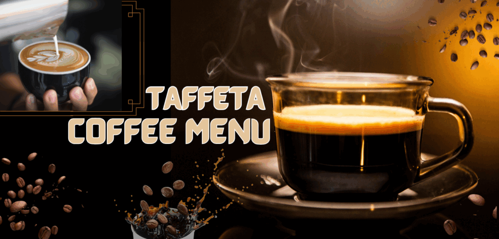 Brewed to Perfection: Meet the Taffeta Coffee Menu You’ll Love! ☕🌟 Taffeta Coffee Menu
